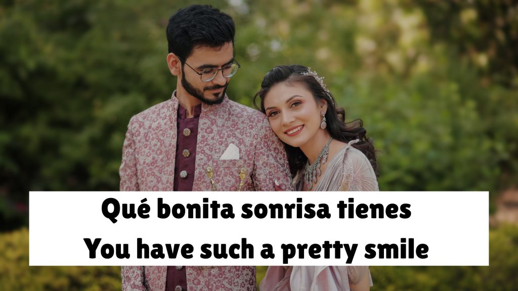 Qué bonita sonrisa tienes
You have such a pretty smile