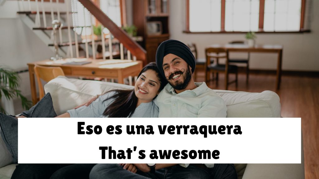 Eso es una verraquera That’s awesome
